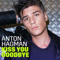 Kiss You Goodbye (Single) - Anton Hagman