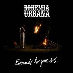 Encendè Lo Que Sos (Single) - Bohemia Urbana