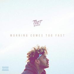 Morning Comes Too Fast - Tdot Illdude