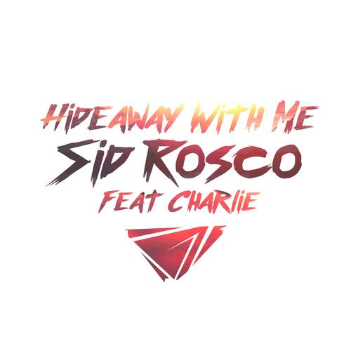 Hideaway With Me (Single) - Sid Rosco -  Charlie