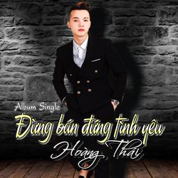 Đừng Bán Đứng Tình Yêu - Hoàng Thái