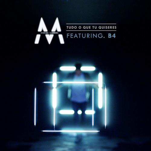 Tudo O Que Tu Quiseres (Single) - Mickael Carreira -  B4