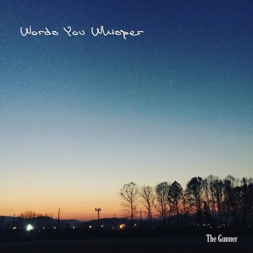 Words You Whisper (Single) - The Gunner