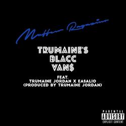 Trumaine’s Blacc Van$ (Single) - Maffew Ragazino