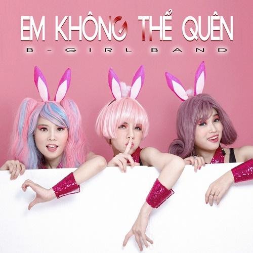 Em Không Thể Quên (Single) - B Girl
