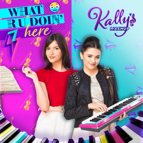 What R U Doin’ Here (Single) - KALLY’S Mashup Cast