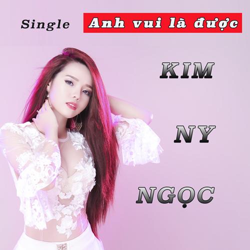 Anh Vui Là Được (Single) - Kim Ny Ngọc