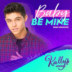 Baby Be Mine (DAK Version) - KALLY’S Mashup Cast