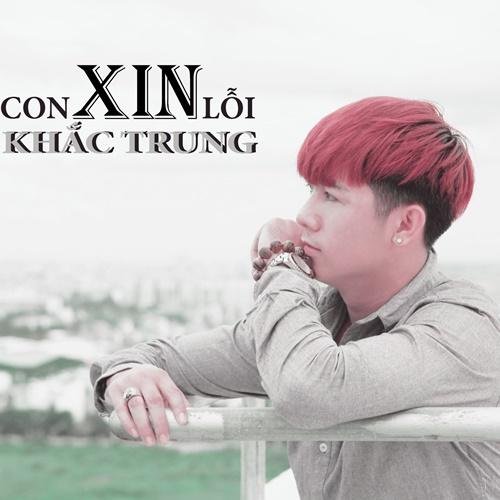 Con Xin Lỗi (Single) - Khắc Trung