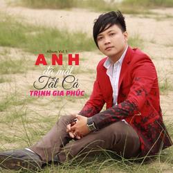 Anh Đã Mất Tất Cả - Trịnh Gia Phúc