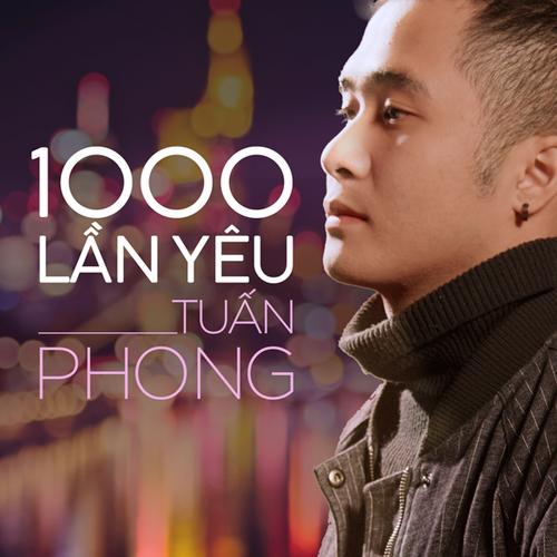 Một Ngàn Lần Yêu (Single) - Tuấn Phong