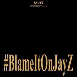 Blame It On Jay Z - ANoyd