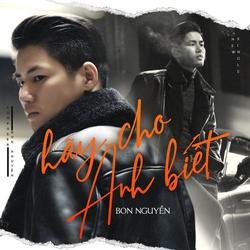 Hãy Cho Anh Biết (Single) - Bon Nguyễn