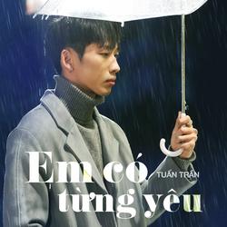 Em Có Từng Yêu (Single) - Tuấn Trần