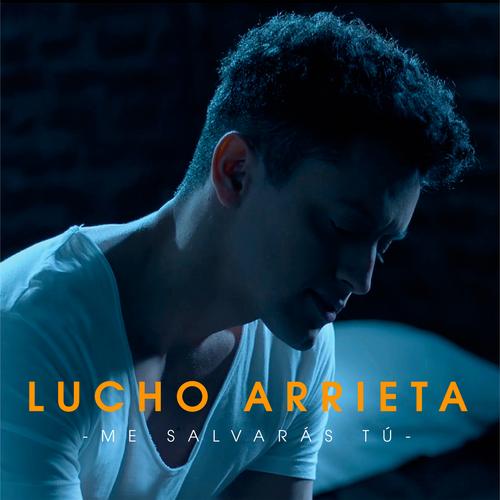 Me Salvarás Tú - Lucho Arrieta